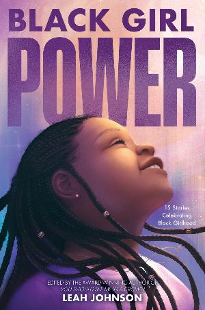 Freedom Fire: Black Girl Power : 15 Stories Celebrating Black Girlhood
