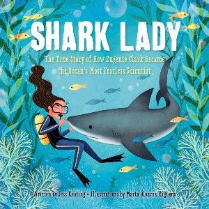 Shark Lady : The True Story of How Eugenie Clark Became the Ocean's Most Fearless Scientist