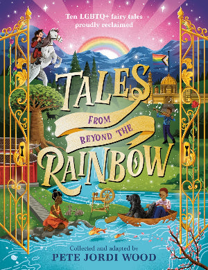 Tales from Beyond the Rainbow : Ten LGBTQ+ Fairy Tales Proudly Reclaimed