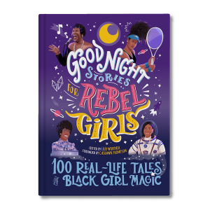 Good Night Stories for Rebel Girls: 100 Real-Life Tales of Black Girl Magic ( Good Night Stories for Rebel Girls #4 )