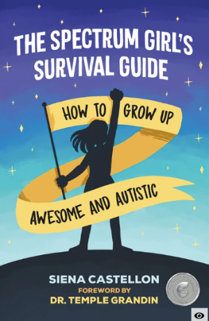 The Spectrum Girl's Survival Guide: How to Grow Up Awesome and Autistic