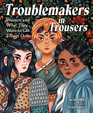 Troublemakers in Trousers : Women and What They Wore to Get Things Done