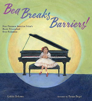 Bea Breaks Barriers! : How Florence Beatrice Price’s Music Triumphed Over Prejudice