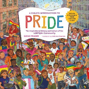 A Child's Introduction to Pride : The Inspirational History and Culture of the LGBTQIA+ Community