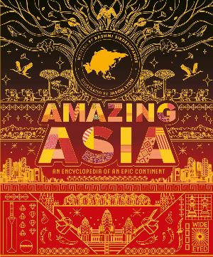 Amazing Asia : An Encyclopedia of an Epic Continent