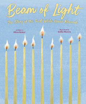 Beam of Light : The Story of the First White House Menorah