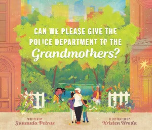 Can We Please Give the Police Department to the Grandmothers?