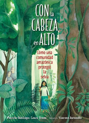 Con la cabeza en alto : Cómo una comunidad amazónica protegió la selva