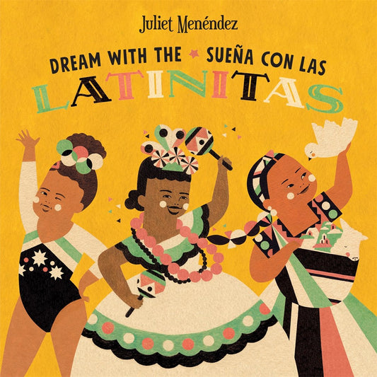 Dream with the/Sueña con las Latinitas : Celebrating 40 Big Dreamers