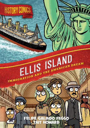 History Comics: Ellis Island : Immigration and the American Dream