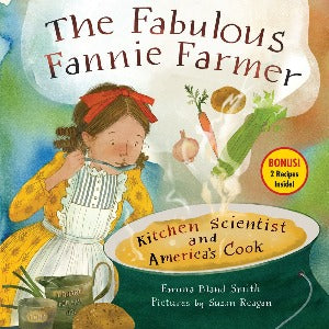 The Fabulous Fannie Farmer : Kitchen Scientist and America’s Cook