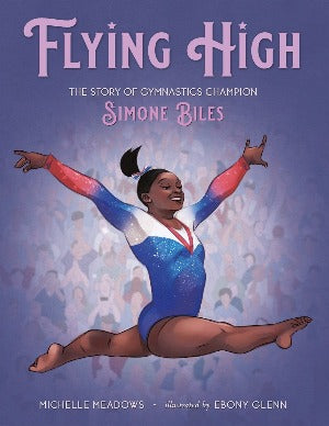 Flying High : The Story of Gymnastics Champion Simone Biles