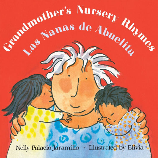 Grandmother's Nursery Rhymes/Las Nanas de Abuelita : Lullabies, Tongue Twisters, And Riddles from South America/Canciones de cuna, trabalenguas y adivinanzas de Suramérica