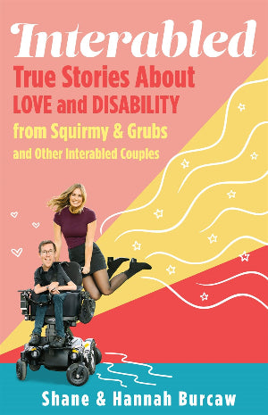 Interabled : True Stories About Love and Disability from Squirmy & Grubs and Other Interabled Couples