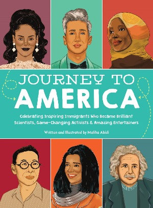 Journey to America : Celebrating Inspiring Immigrants Who Became Brilliant Scientists, Game-Changing Activists & Amazing Entertainers