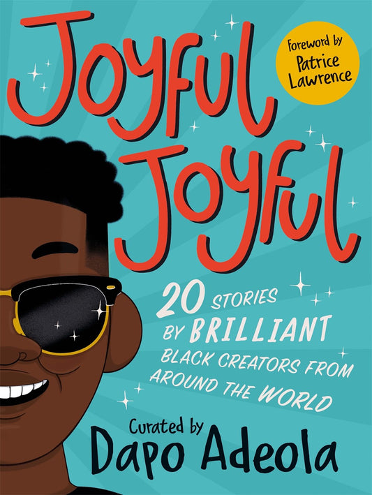 Joyful Joyful: 20 Stories by Brilliant Black Creators from Around the World