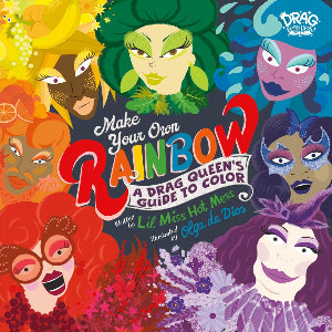 Make Your Own Rainbow: a Drag Queen's Guide to Color