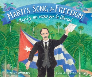 Martí's Song for Freedom : Martí y sus versos por la libertad