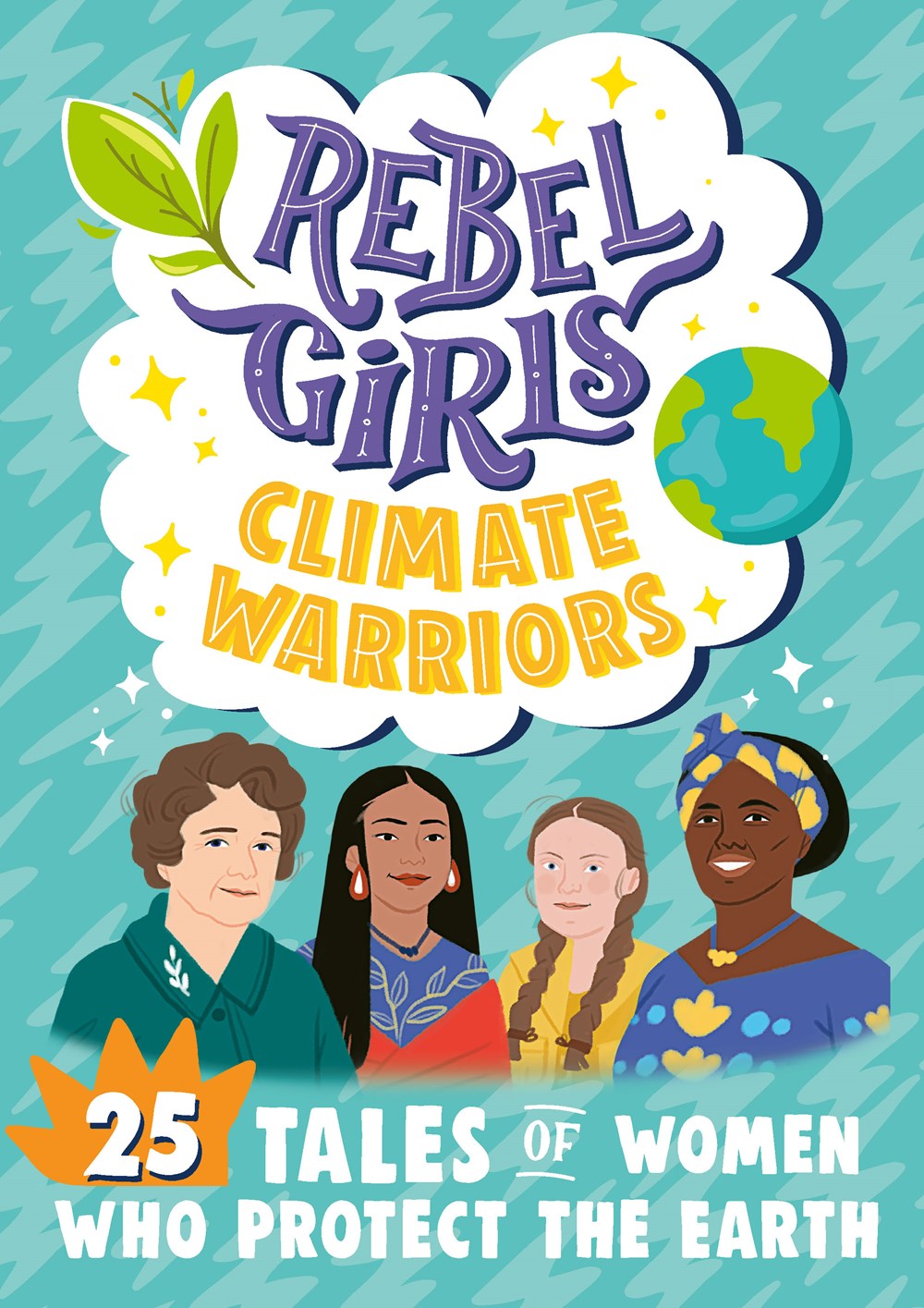 Rebel Girls Climate Warriors : 25 Tales of Women Who Protect the Earth