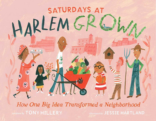 Saturdays at Harlem Grown : How One Big Idea Transformed a Neighborhood