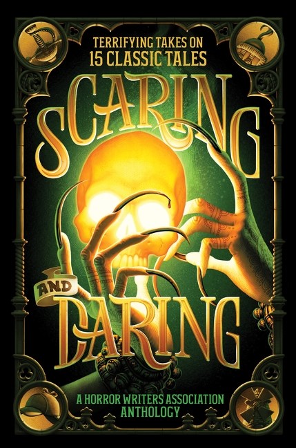 Scaring and Daring : Terrifying Takes on 15 Classic Tales: A Horror Writers Association Anthology