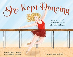 She Kept Dancing : The True Story of a Professional Dancer with a Limb Difference