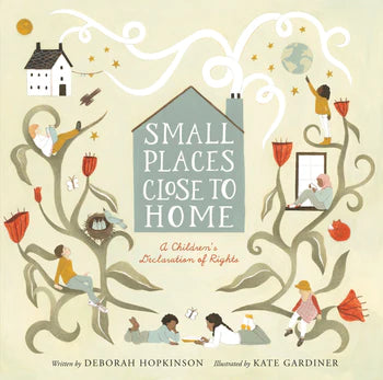 Small Places, Close to Home : A Child's Declaration of Rights: Inspired by the Universal Declaration of Human Rights