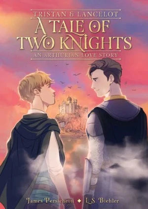 Tristan & Lancelot: A Tale of Two Knights (An Arthurian Love Story)