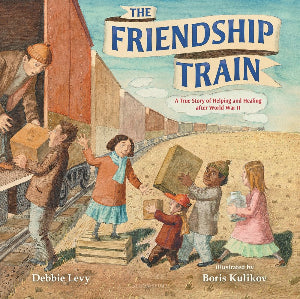 The Friendship Train : A True Story of Helping and Healing after World War II
