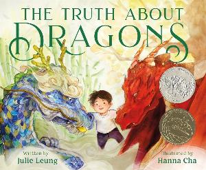 The Truth About Dragons : (Caldecott Honor Book)