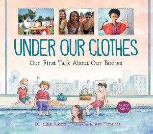 Under Our Clothes : Our First Talk About Our Bodies