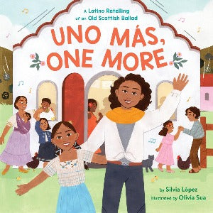 Uno Más, One More : A Latino Retelling of an Old Scottish Ballad