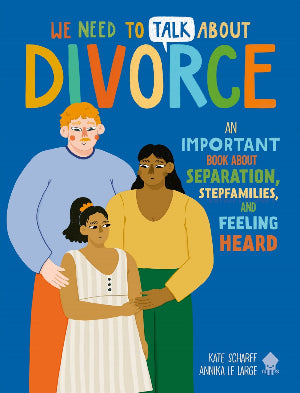 We Need to Talk About Divorce : An IMPORTANT Book About Separation, Stepfamilies, and Feeling Heard