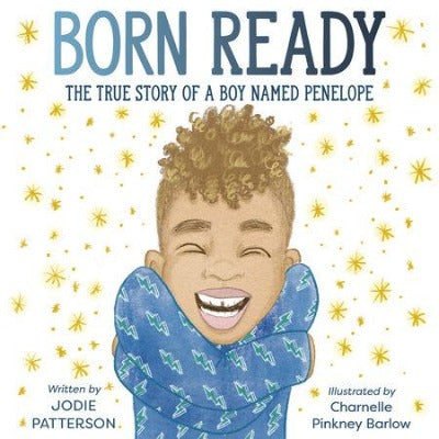 Born Ready The True Story of a Boy Named Penelope