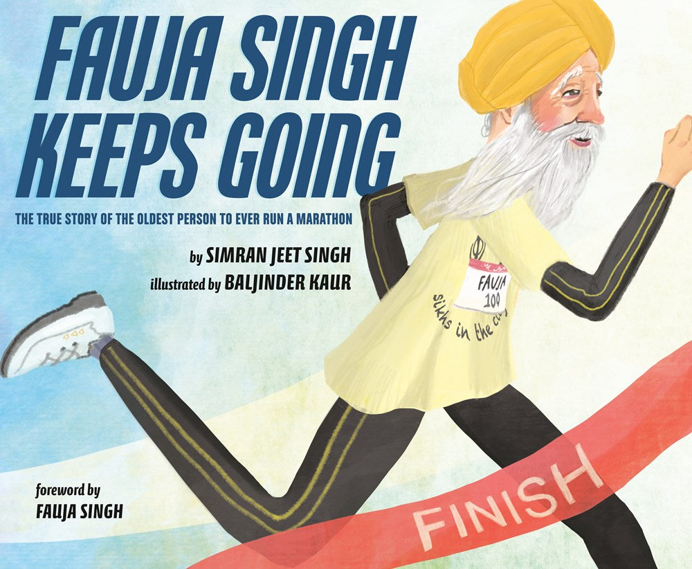 Fauja Singh Keeps Going : The True Story of the Oldest Person to Ever Run a Marathon