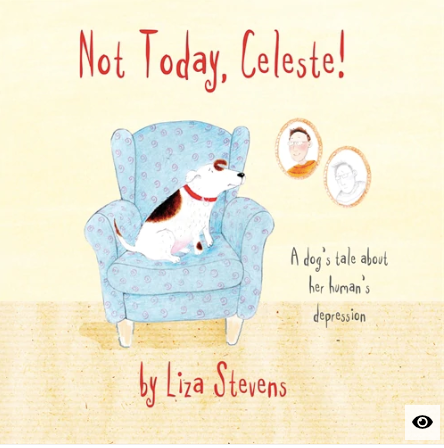 Not Today Celeste: A Dog's Tale about Her Human's Depression
