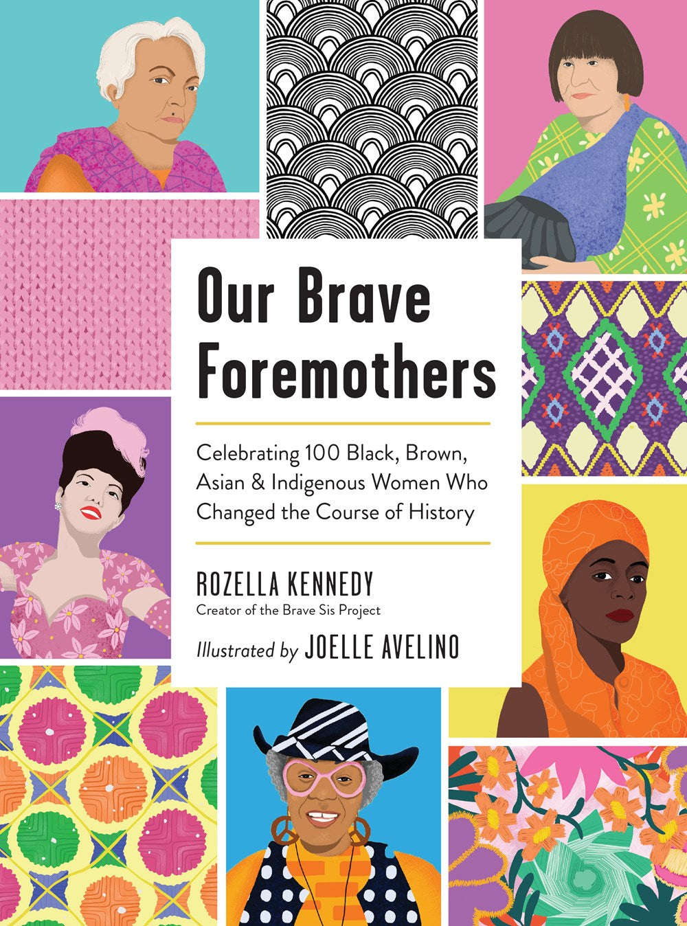 Our Brave Foremothers : Celebrating Our Brave Foremothers 100 Black, Brown, Asian, and Indigenous Women Who Changed the Course of History