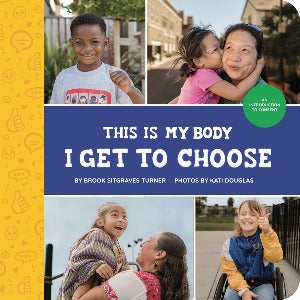 This is My Body - I Get To Choose : An Introduction to Consent